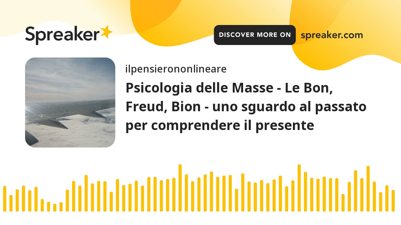 Psicologia delle Masse - Le Bon, Freud, Bion - uno sguardo al passato per comprendere il presente
