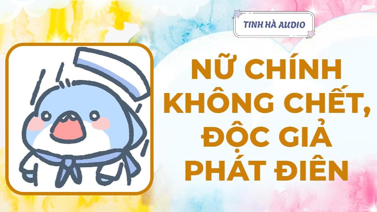 【Truyện Audio】NỮ CHÍNH KHÔNG CHẾT, ĐỘC GIẢ PHÁT ĐIÊN | Tinh Hà Audio