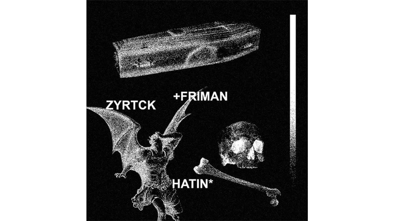 ZYRTCK & FRIMAN - HATIN (FULL EP)