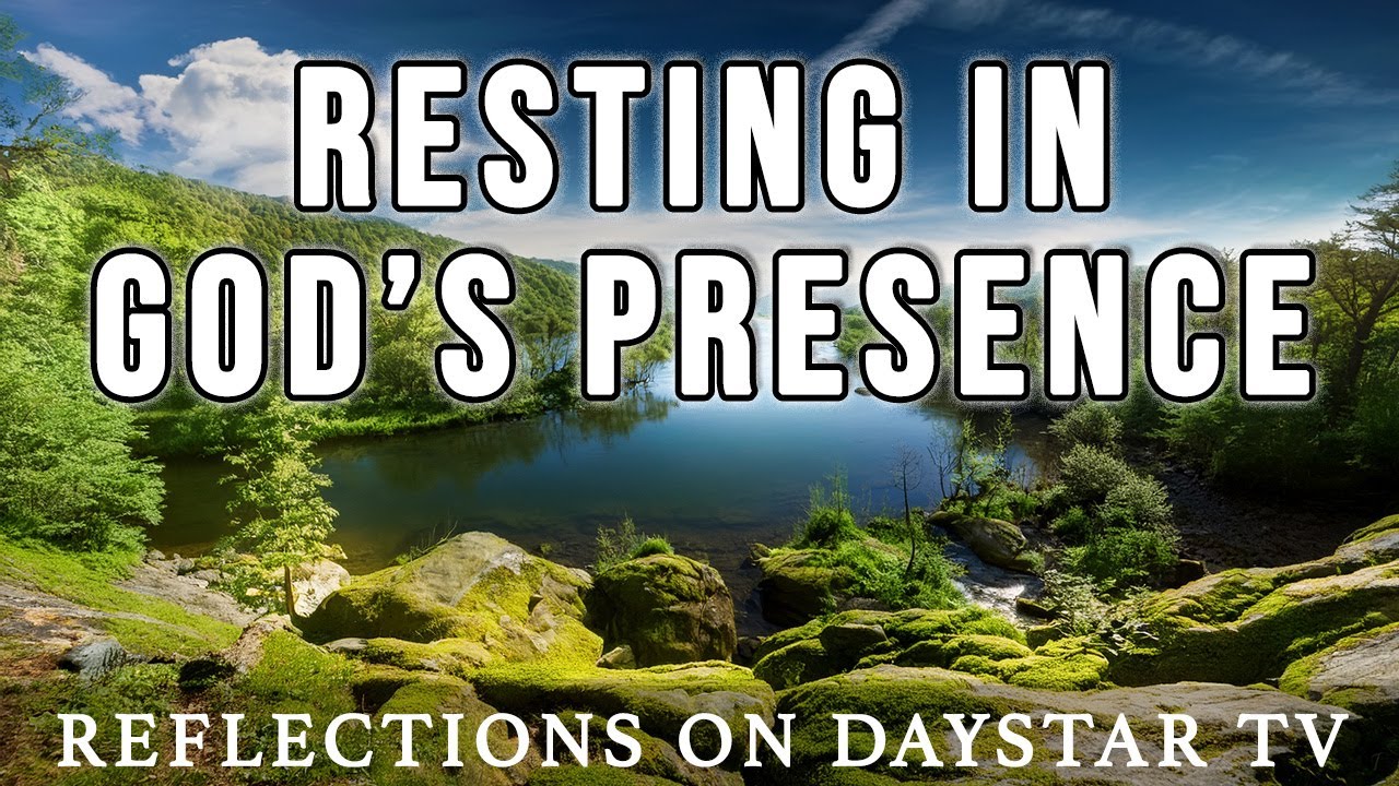 Resting in God's Presence // Reflections on Daystar TV