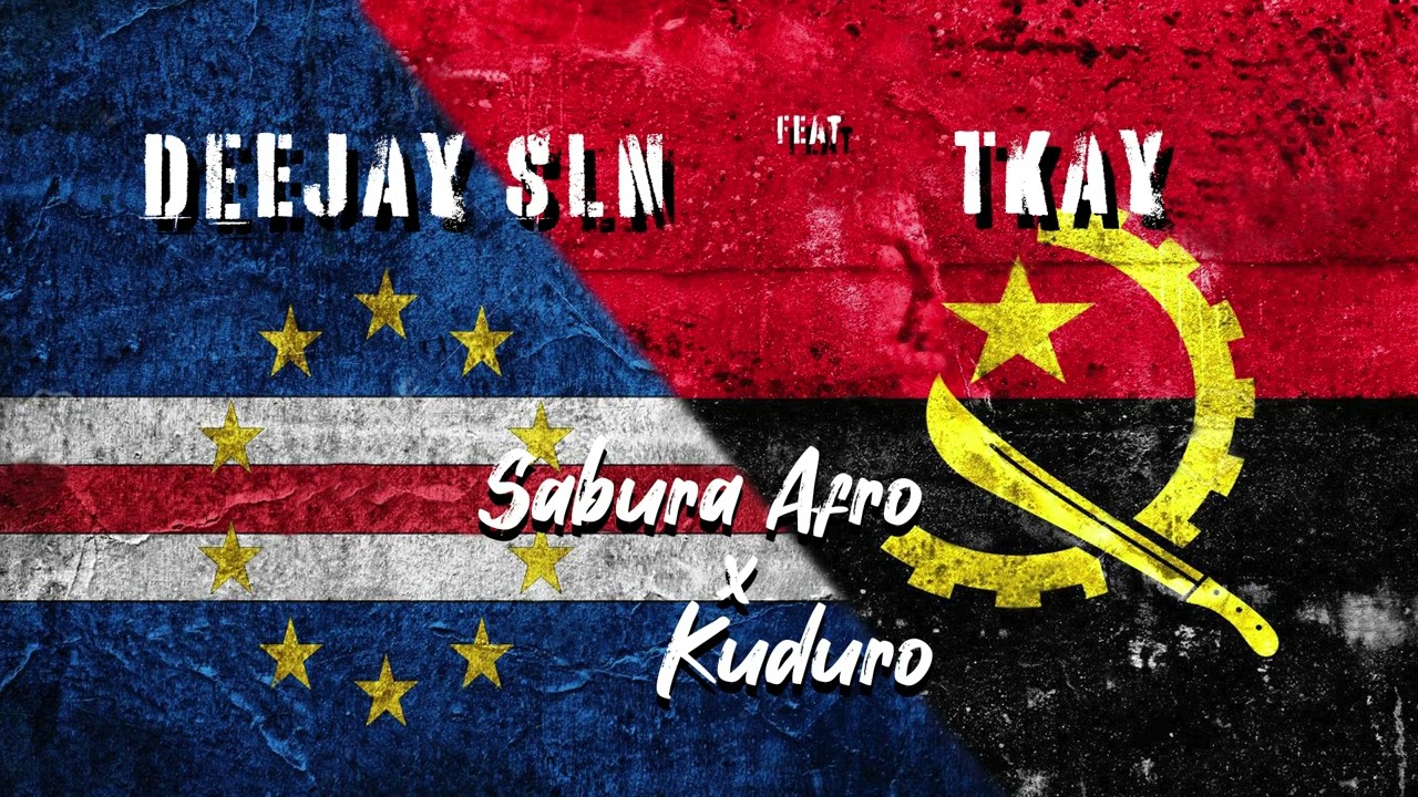 Deejay SLN FT Deejay Tkay - Sabura Afro X Kuduro