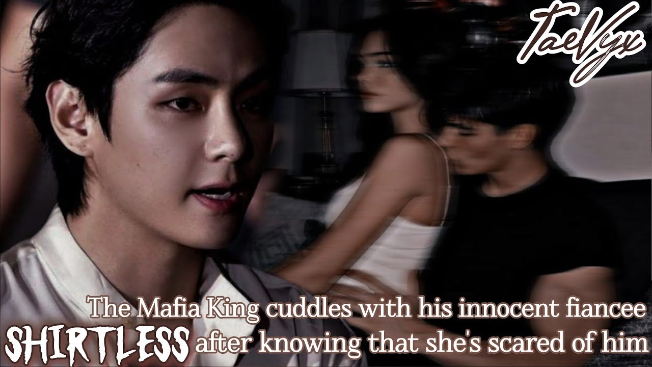 The Mafia King cuddles with his innocent fiancee shirtless after knowing that she's scared of him||