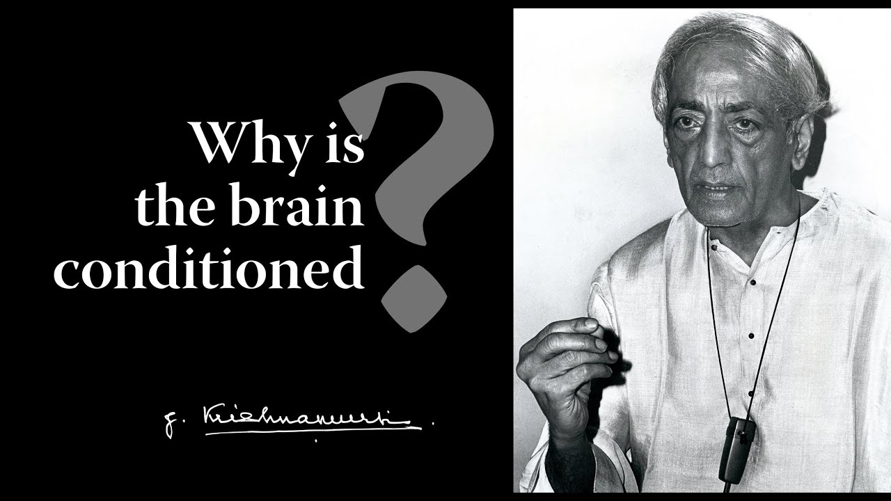 Why is the brain conditioned? | Krishnamurti