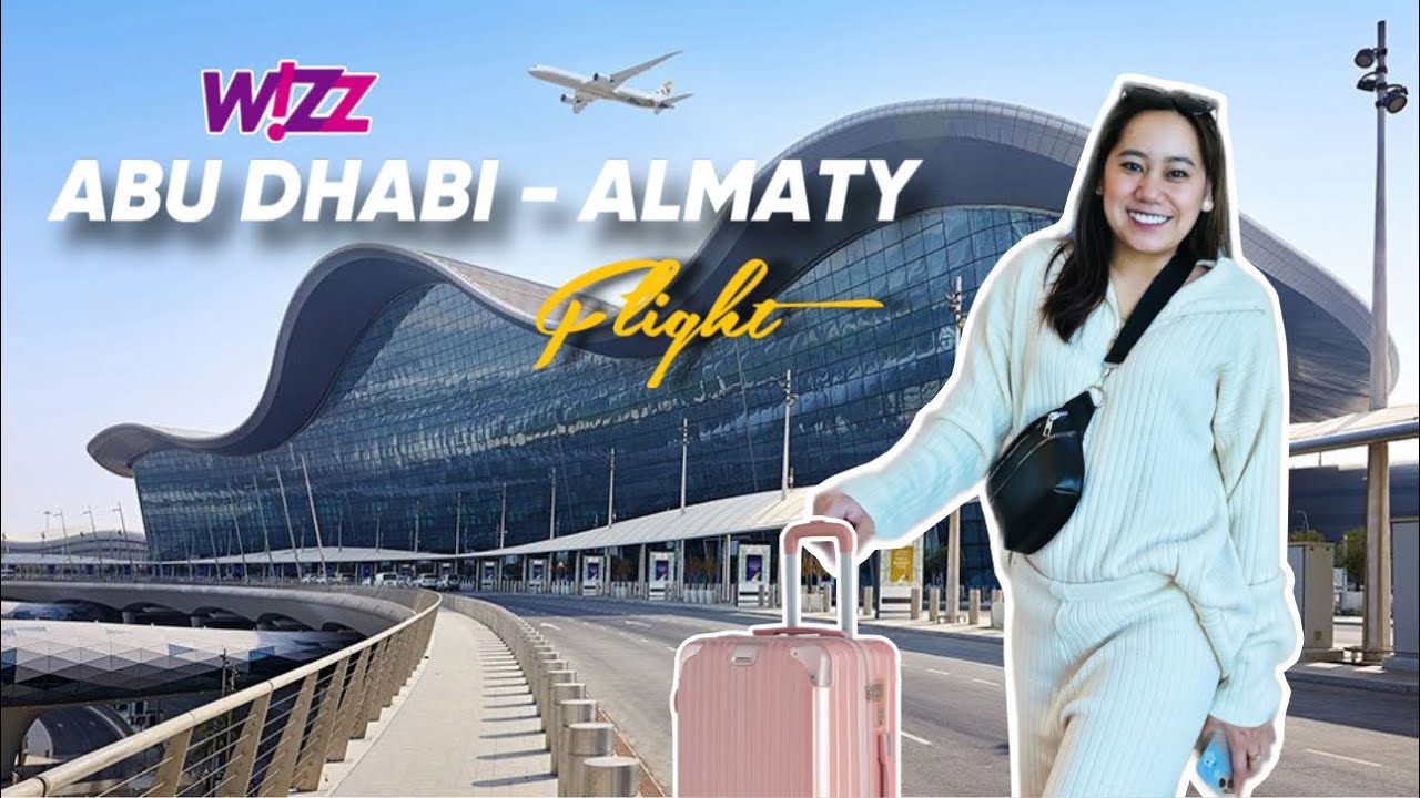 Из аэропорта Абу-Даби в Алматы рейсом Wizz Air — видеоблог о путешествиях по Казахстану | 4K 60 к...