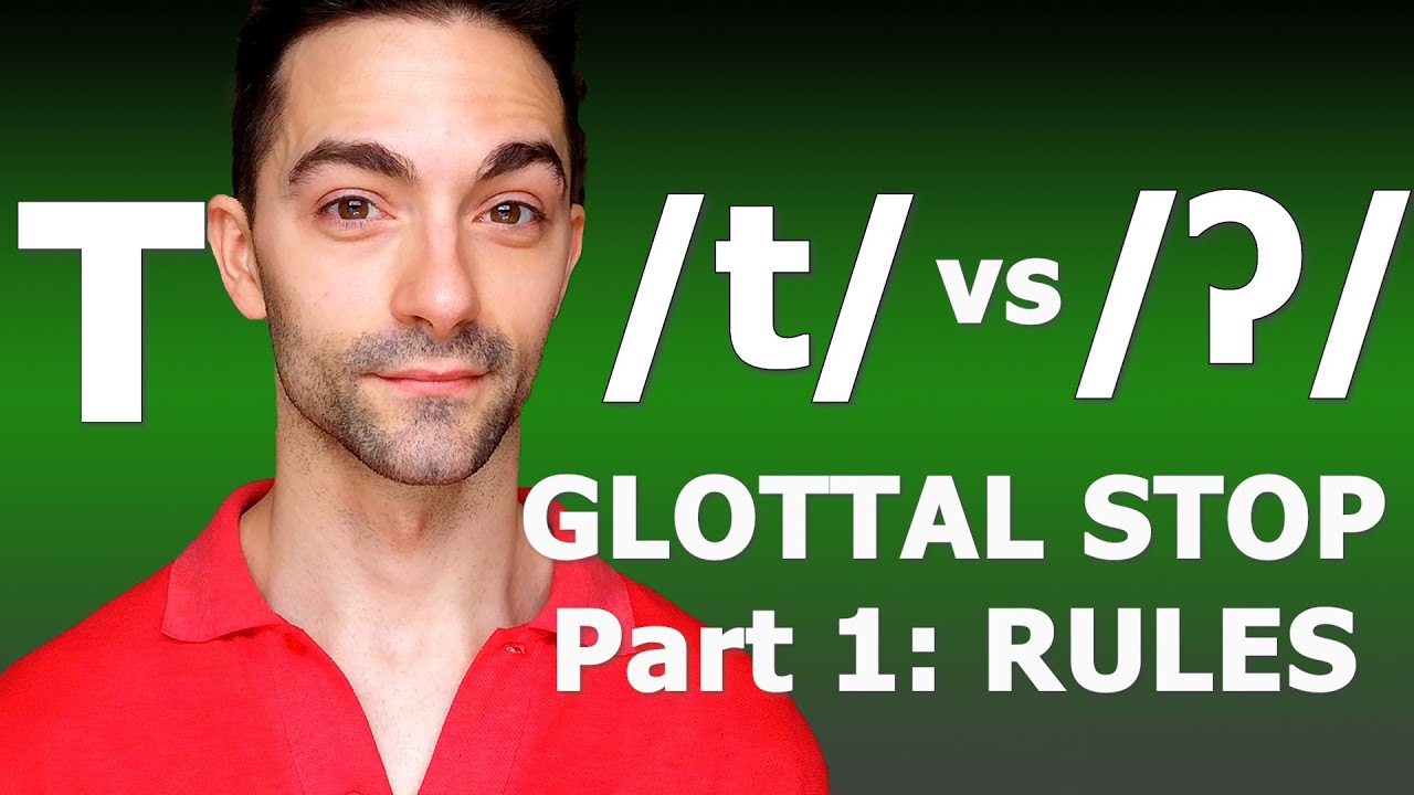 Different Ways To Pronounce The Letter T in English: Glottal Stop /ʔ/ vs /t/ - PART 1