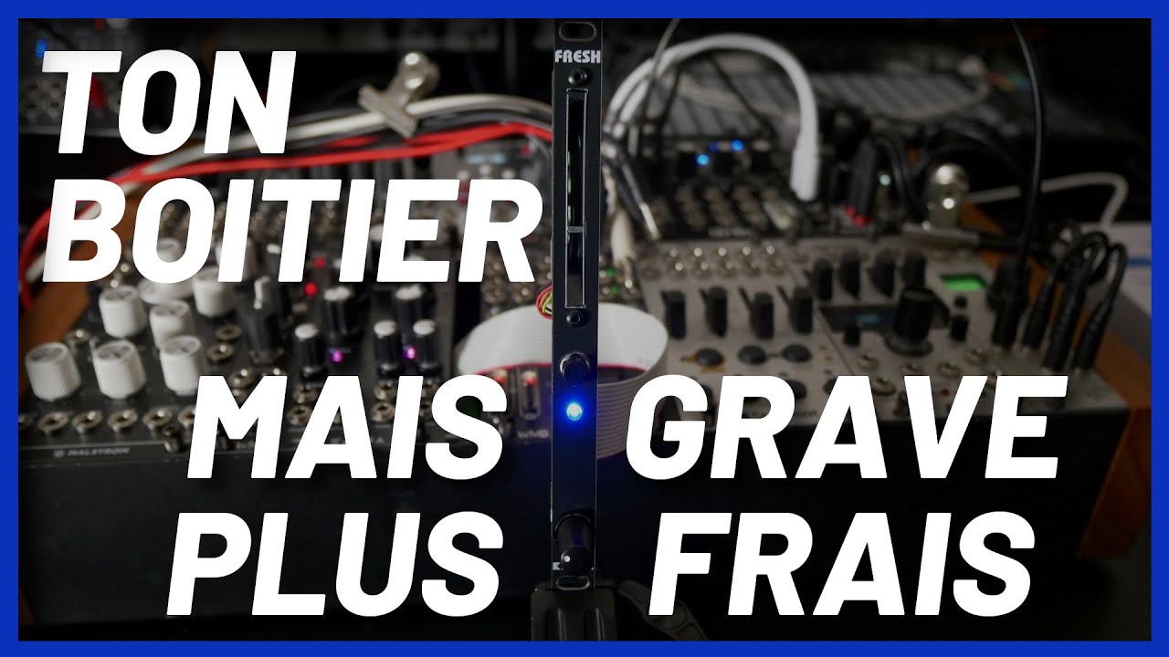 Ton boitier Eurorack, mais en GRAVE plus frais - FRESH/Kaona.