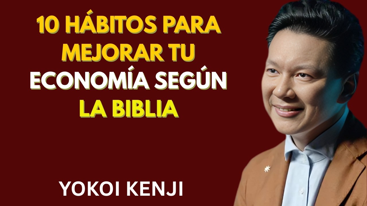 10 HÁBITOS para MEJORAR TU ECONOMÍA SEGÚN LA BIBLIA _ Yokoi Kenji
