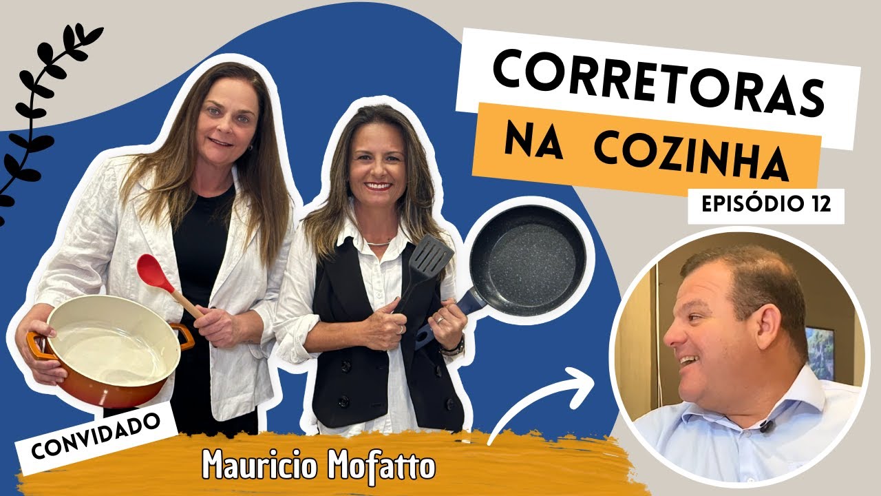 Os segredos do Mercado Imobiliário com Mauricio Mofatto. Episódio 12 Corretoras na Cozinha