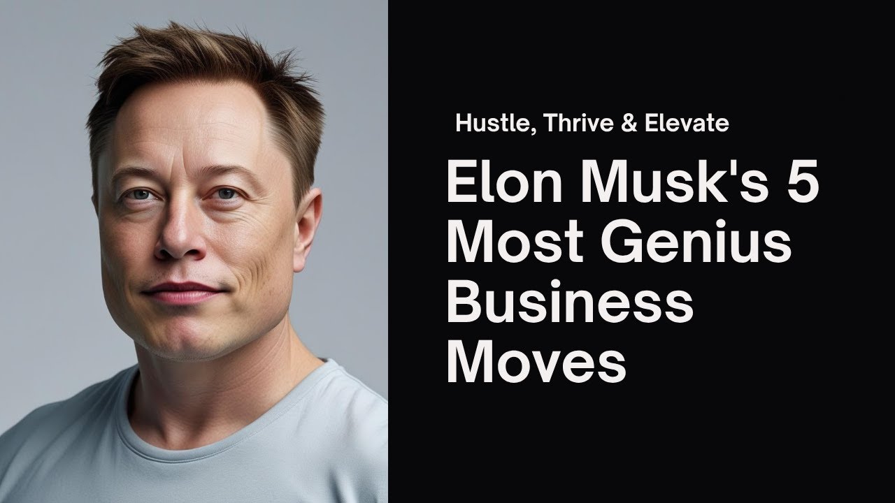 Elon Musk's 5 Most Genius Business Moves