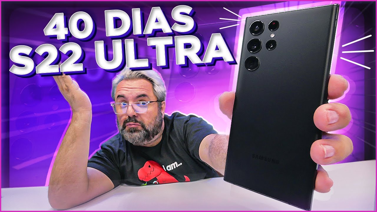 40 DIAS COM O GALAXY S22 ULTRA!