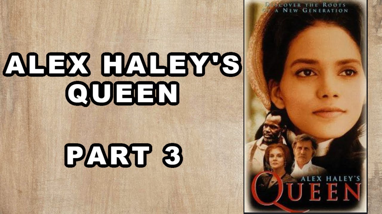 Alex Haley&rsquo;s Queen | Part 3