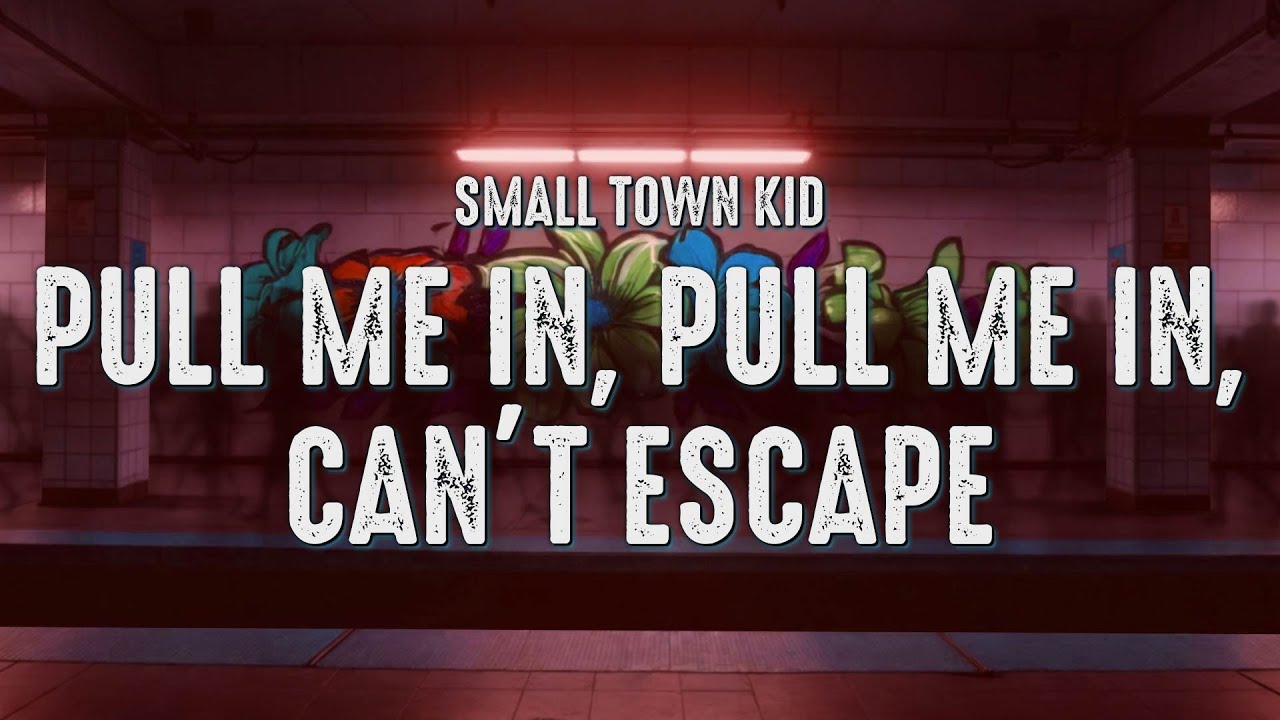 Small Town Kid - Pull Me In, Pull Me In, Can’t Escape (Lyrics)