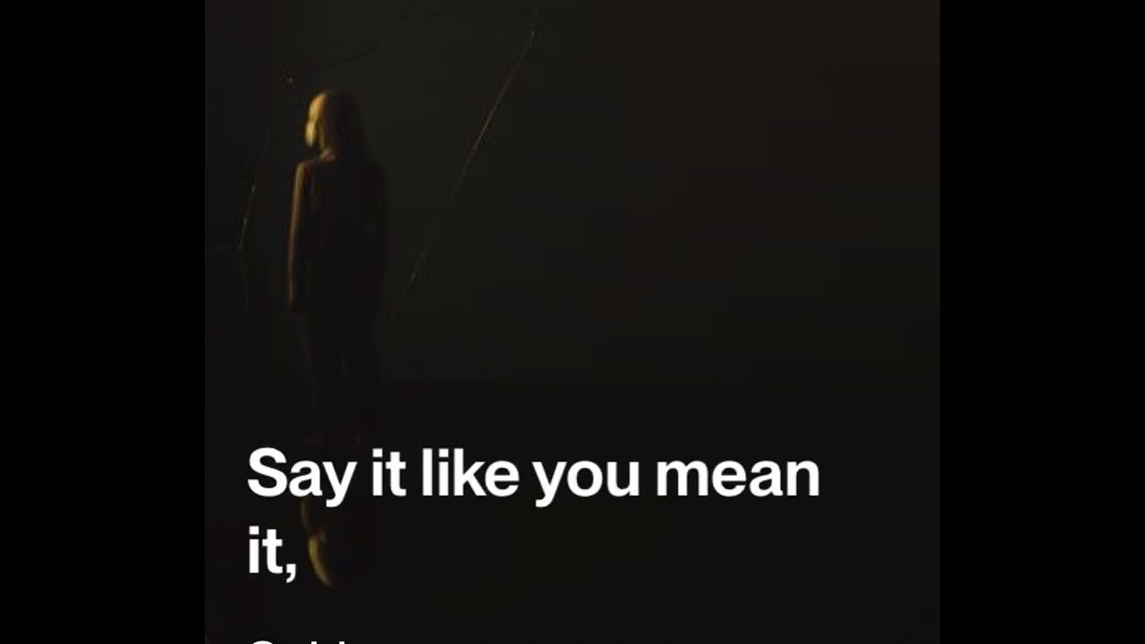 Say it like you mean it 