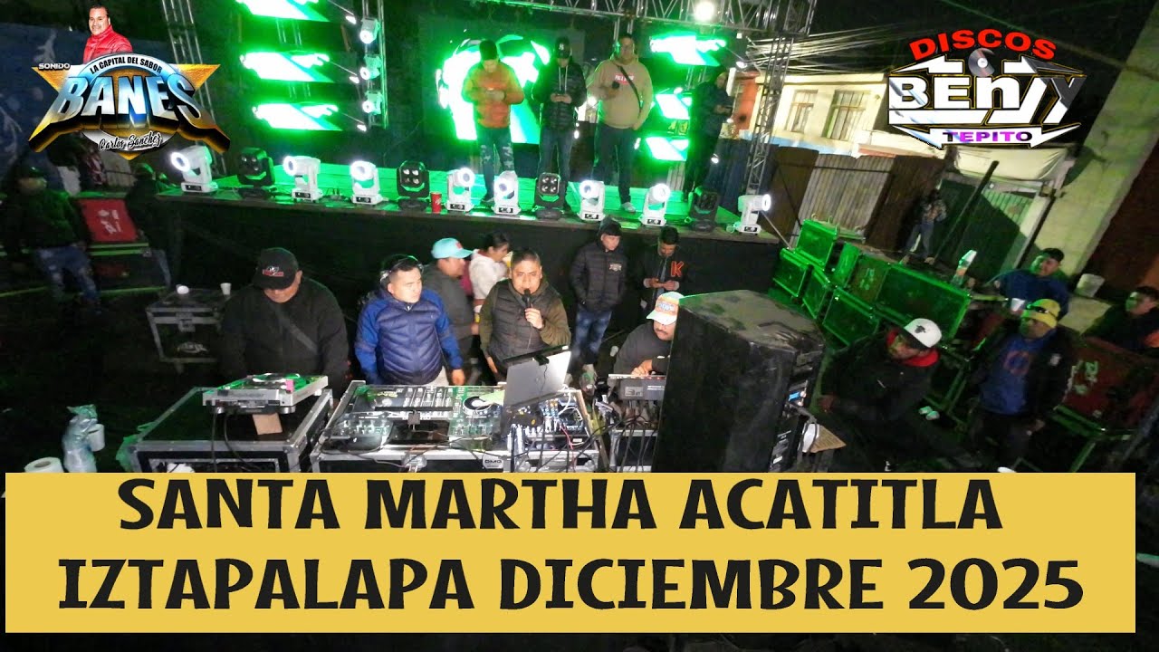 SONIDO BANES SANTA MARTHA ACATITLA IZTAPALAPA DICIEMBRE 2025 2DO. SET COMPLETO