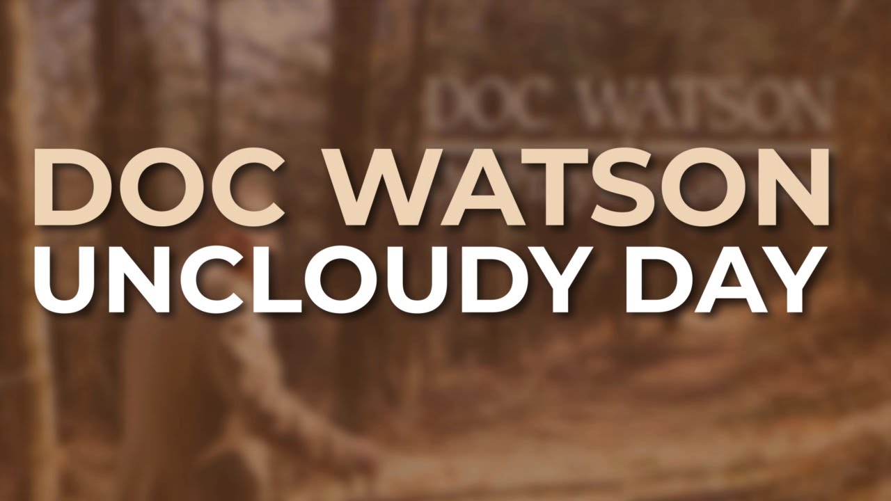 Doc Watson - Uncloudy Day (Official Audio)