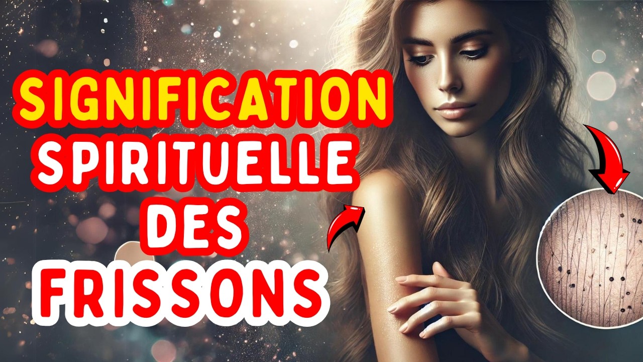 Signification spirituelle des FRISSONS qui viennent de nulle part | ÉVEIL SPIRITUEL