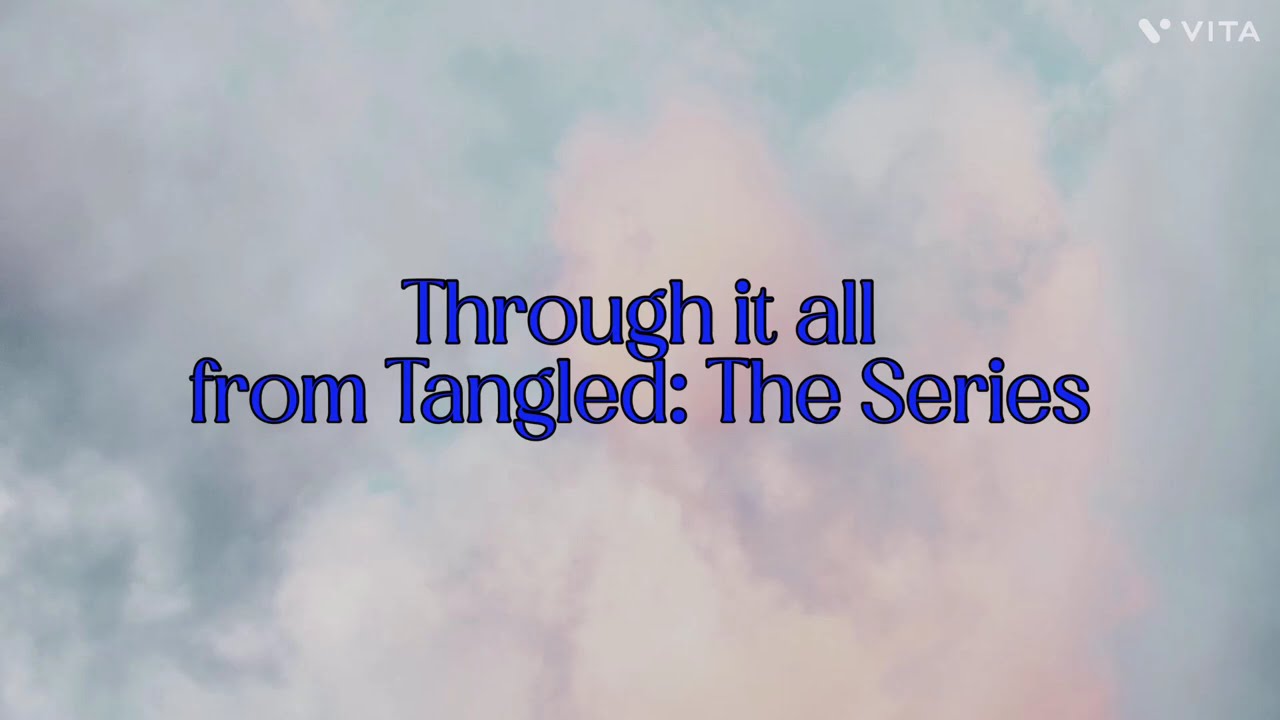 Through it all Lyrics - From Tangled: The Series