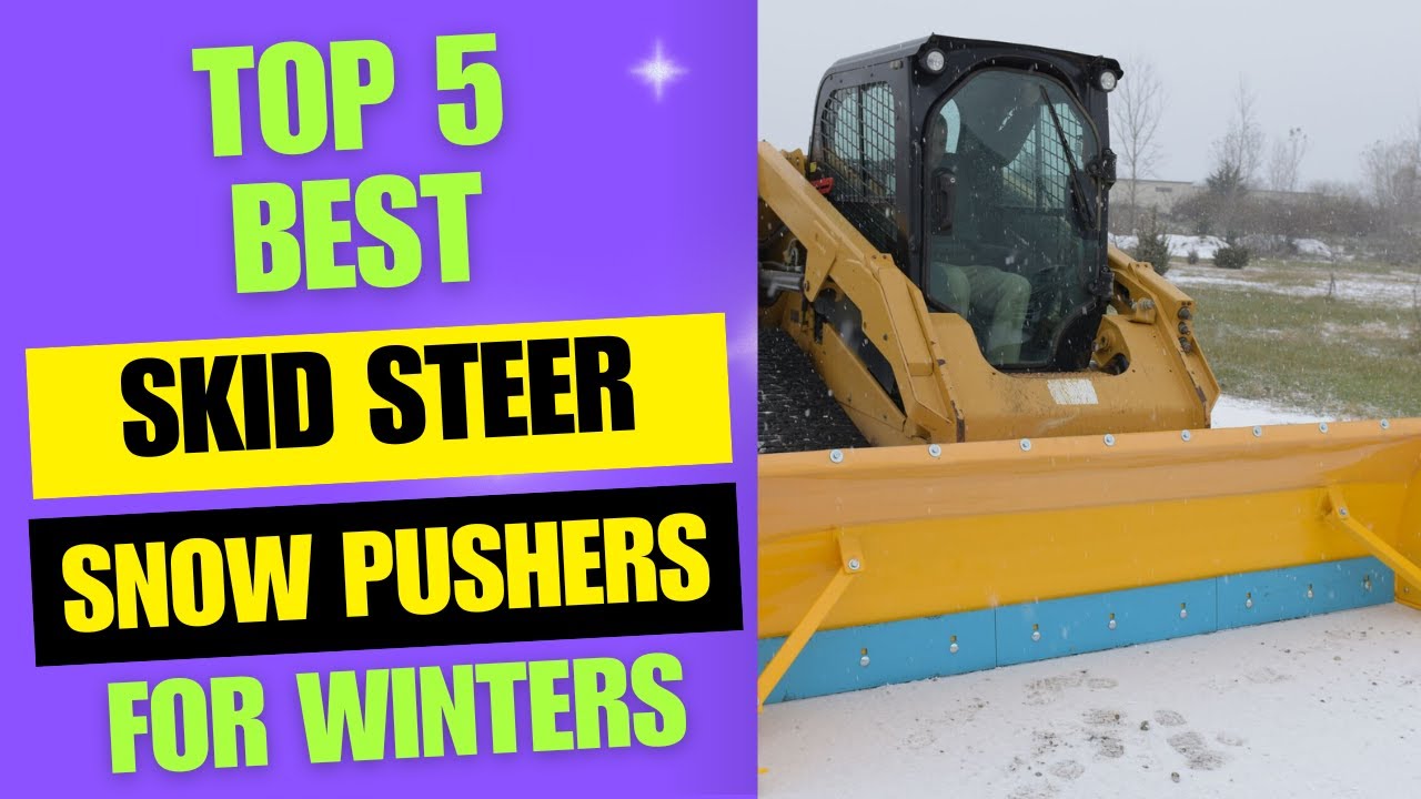 Top 5 Best Skid Steer Snow Pushers for Winters 2024