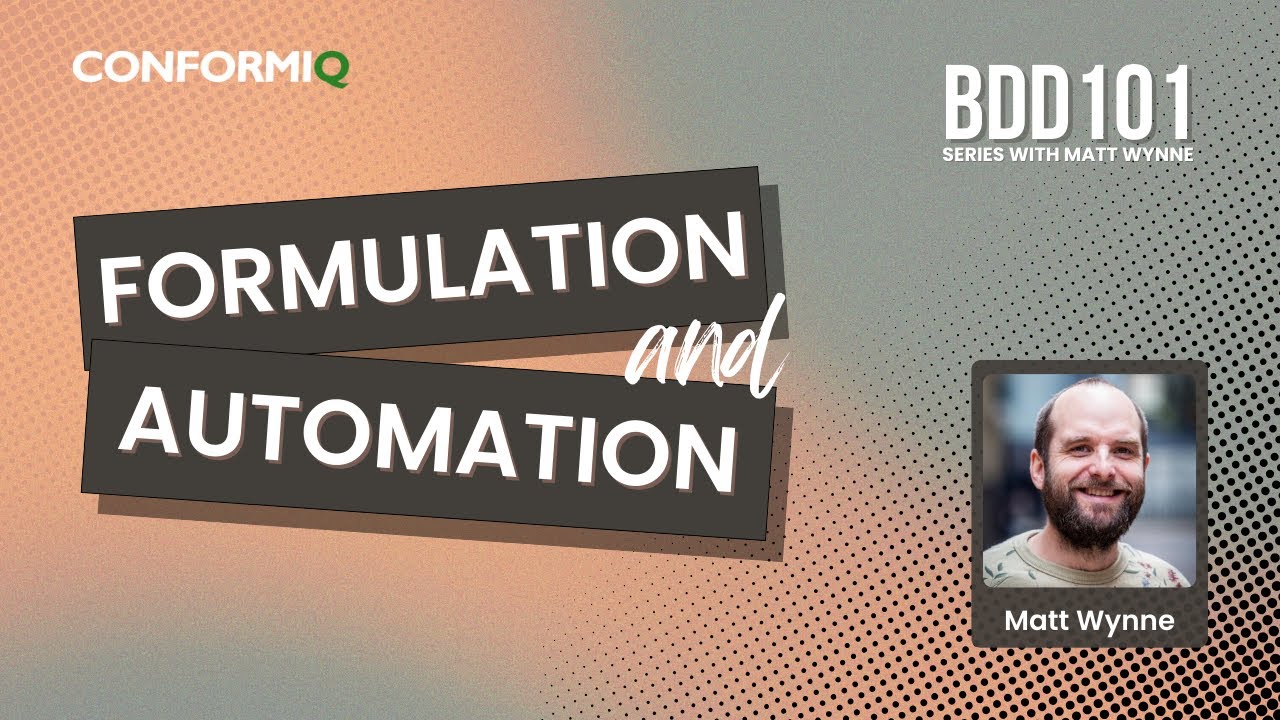 Formulation and Automation | BDD 101 | Part 3 | Matt Wynne | ConformIQ