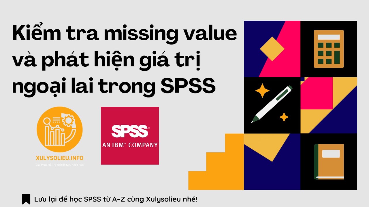Hướng dẫn kiểm tra missing value và giá trị ngoại lai trong phần mềm SPSS
