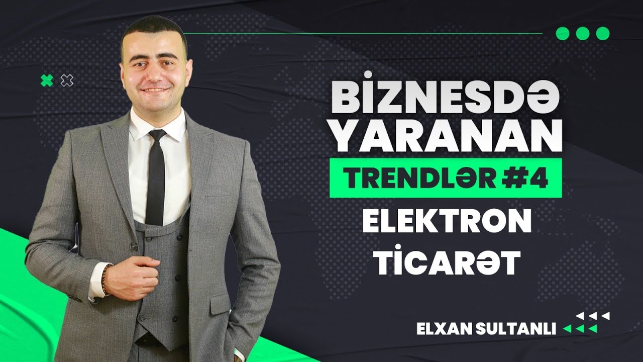 Biznesdə yaranan TRENDLƏR #4 / E- Ticarət, Elektron Ticarət