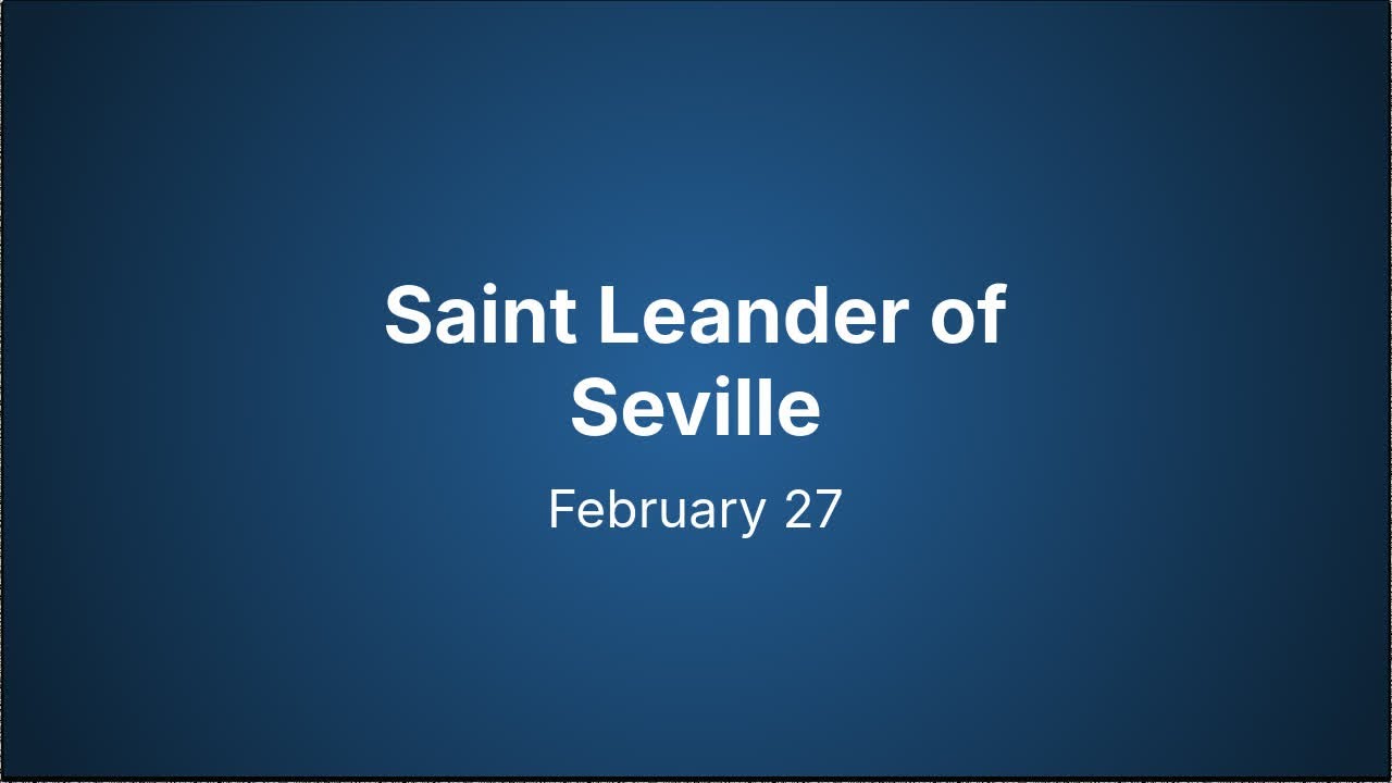 02-27 Saint Leander of Seville