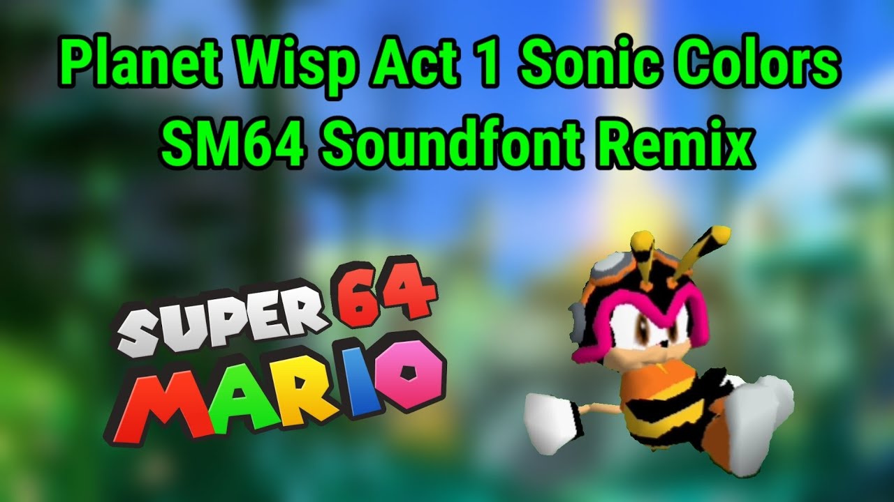 Planet Wisp Act 1 Sonic Colors SM64 Soundfont Remix [Charmy The Bee 64 Release & Download]