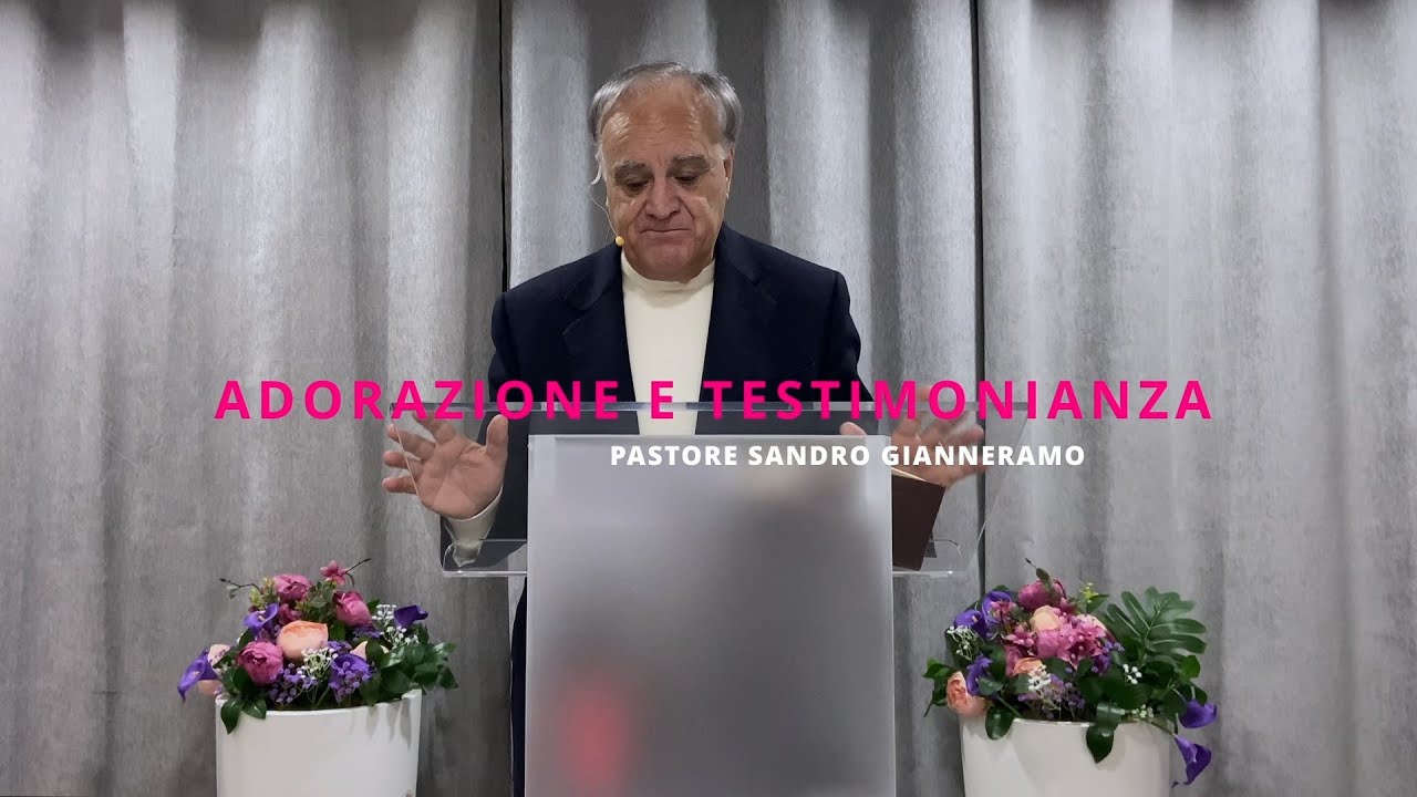 Adorazione e testimonianza | Pastore Sandro Gianneramo
