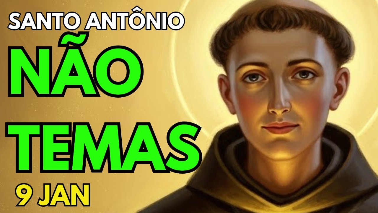 NÃO TEMAS, Deus cuida de Tudo| Oração FORTE com SANTO ANTÔNIO.      9 de Janeiro.
