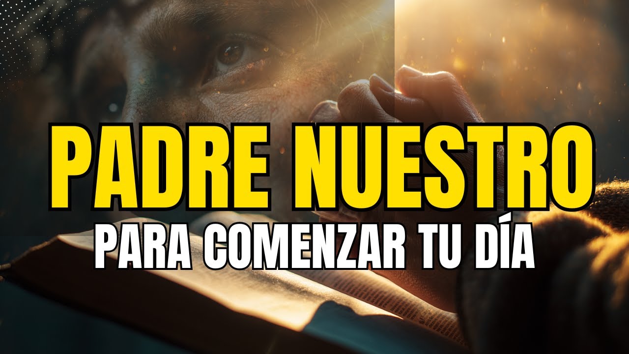 Oración Poderosa de la Mañana | El Padre Nuestro Explicado Paso a Paso