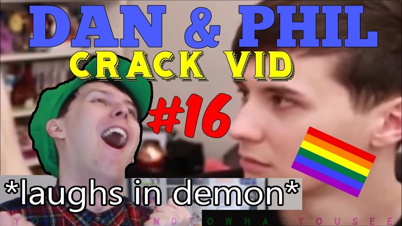Dan & Phil - CRACK VID #16 (what the hell is even this?)