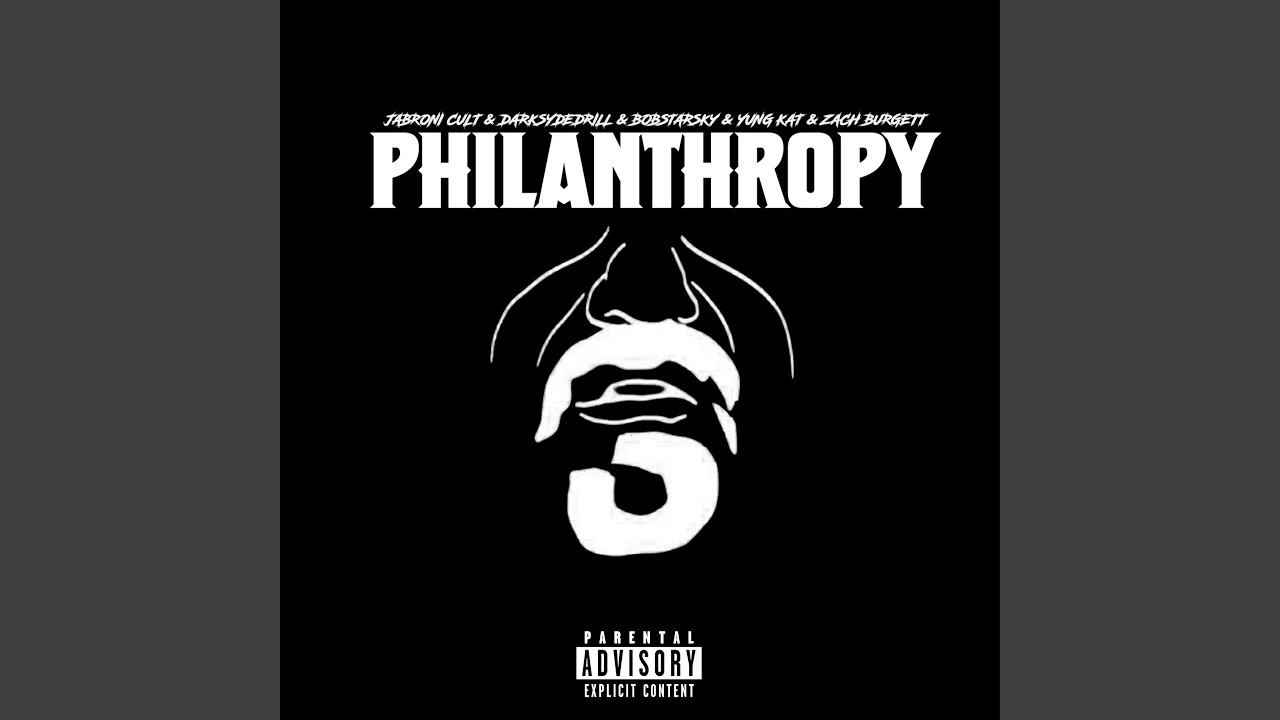 PHILANTHROPY (feat. DARKSYDEDRILL, BOBSTARSKY, YUNG KAT & ZACH BURGETT)