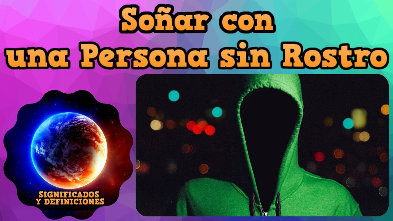 🔴 Que significa so&ntilde;ar con una persona sin rostro - Interpretacion de mi sue&ntilde;o con persona sin rostro