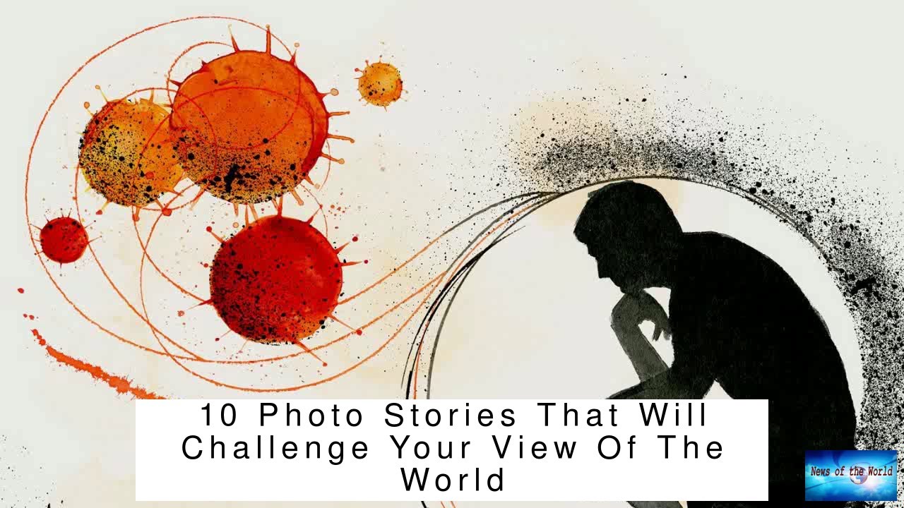 10 Photo Stories That Will Challenge Your View Of The World