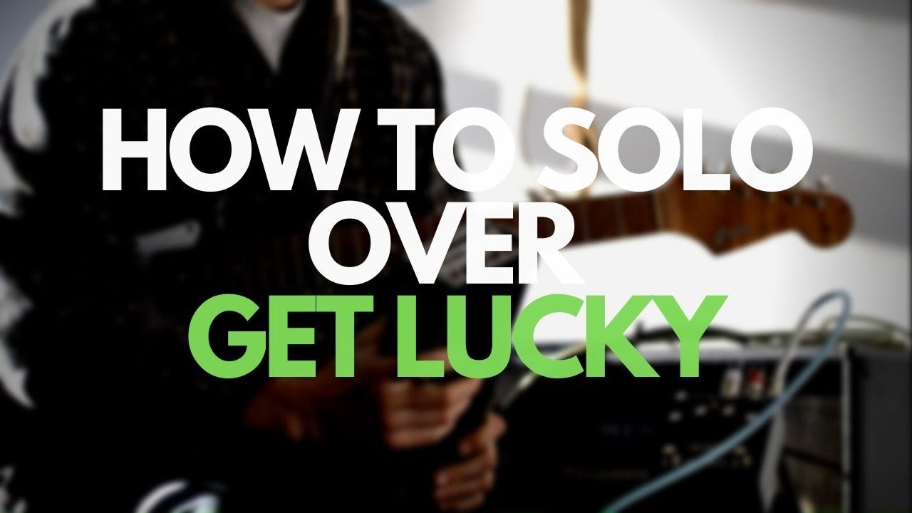 How to SOLO over GET LUCKY