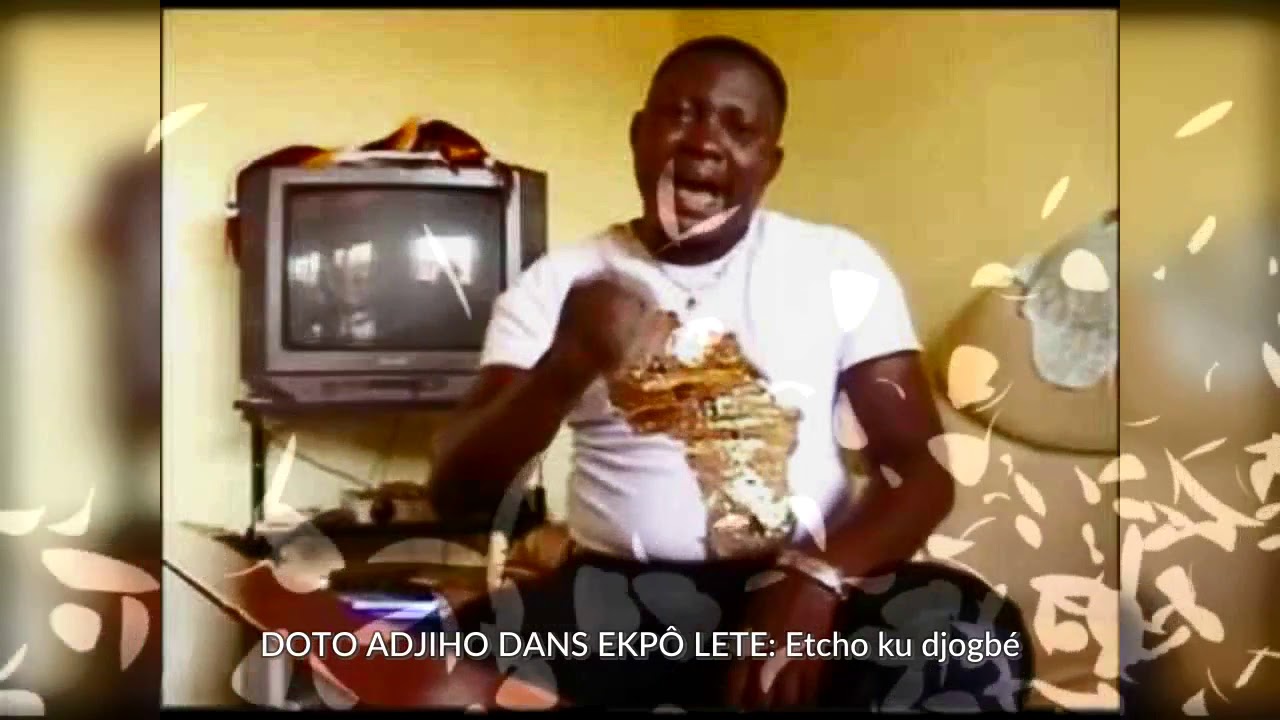 DOTO ADJIHO DANS EKPÔ LETE: Etchô ku djogbé