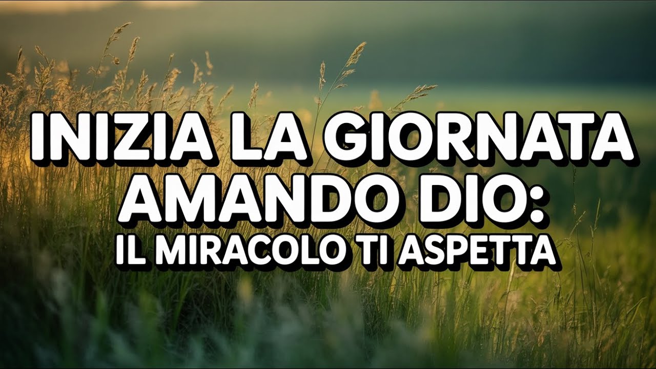 Una Preghiera Mattutina Potente: Ama Dio con Cuore, Anima e Mente per un Miracolo Trasformante!