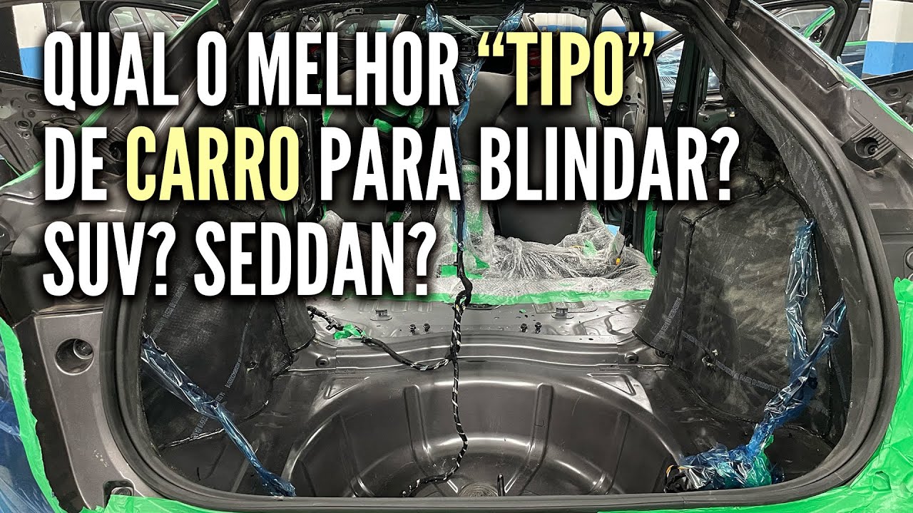 Qual o melhor tipo de carro para blindar? SUV? Sedan?Hatch? ou Pickup?