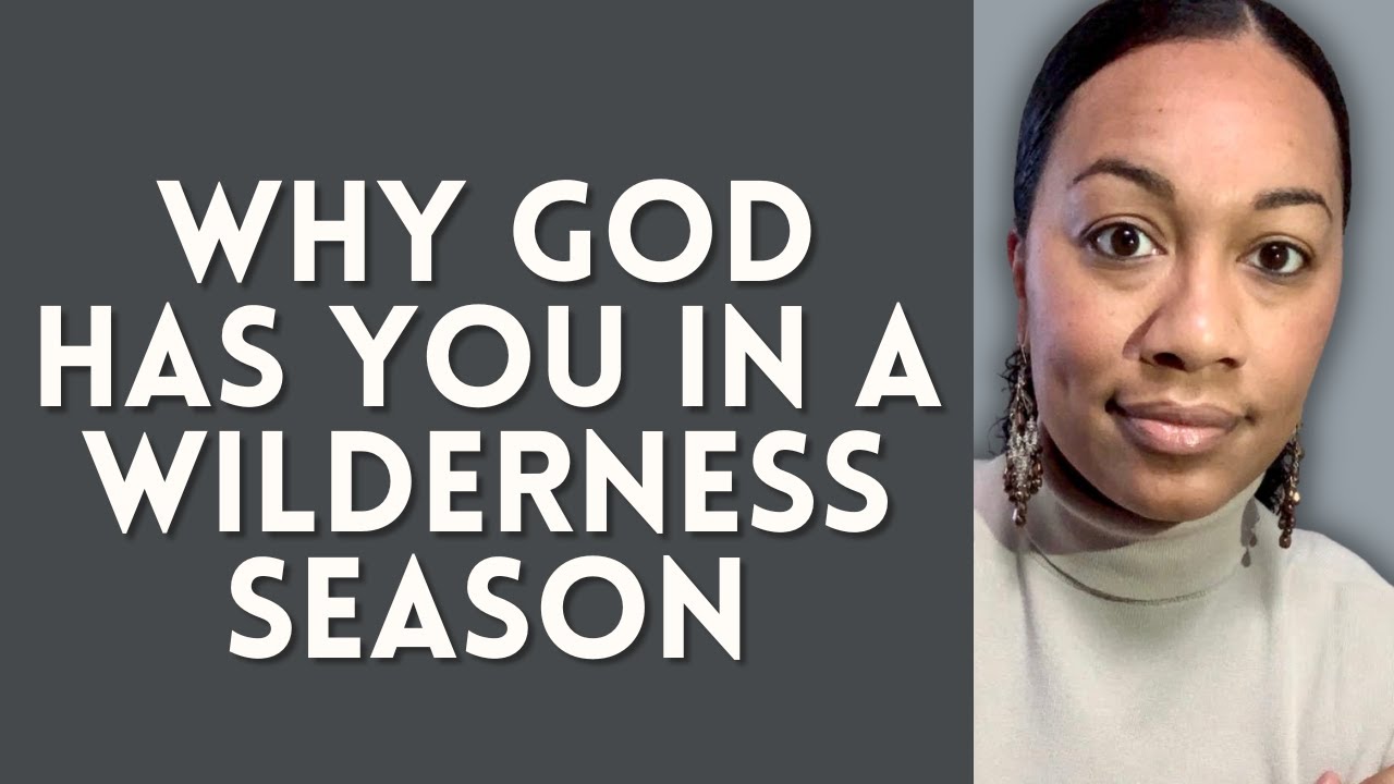 Why God Has You in a Wilderness Season | This may shock you!