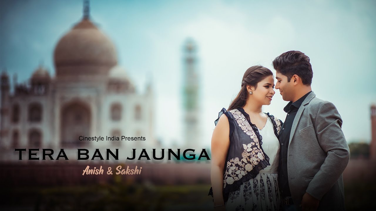 Pre Wedding Video Shoot 2019 | Agra | Taj Mahal | Tera Ban Jaunga | Anish & Sakshi | Cinestyle India