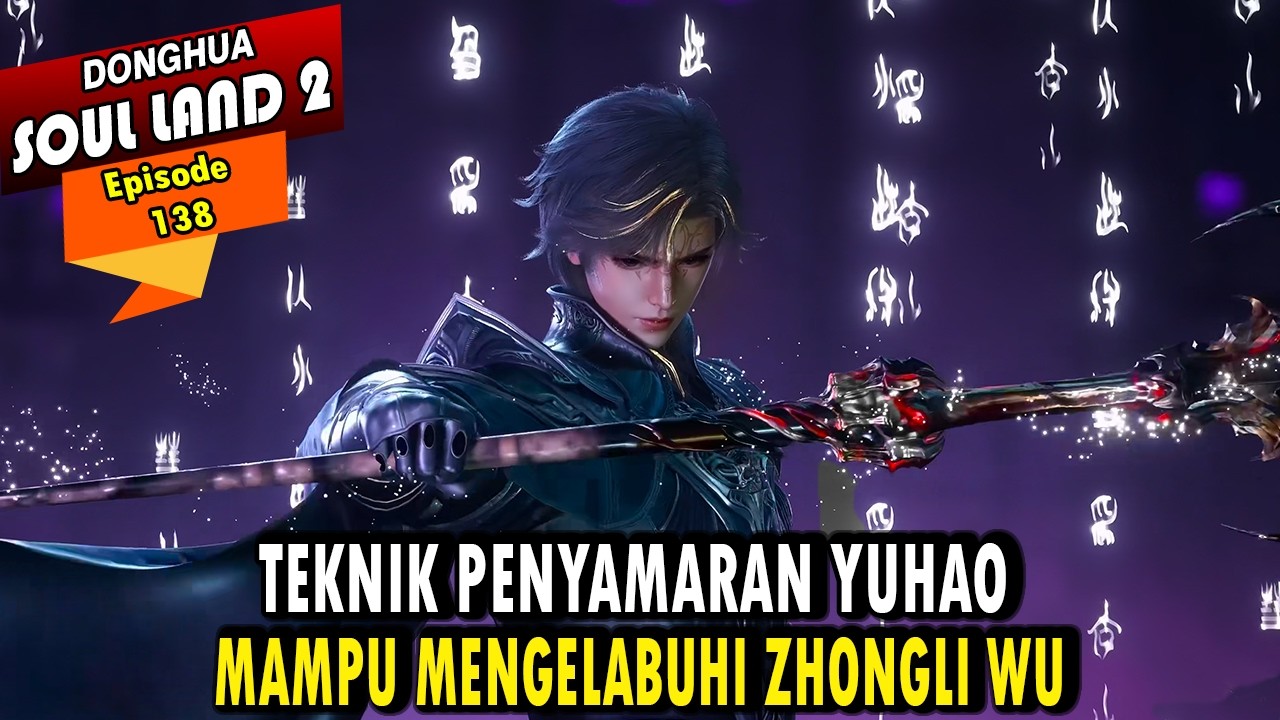 TEKNIK PENYAMARAN YUHAO DEMI MENEMUKAN TANG YA - Alur Cerita Soul Land 2 episode 138