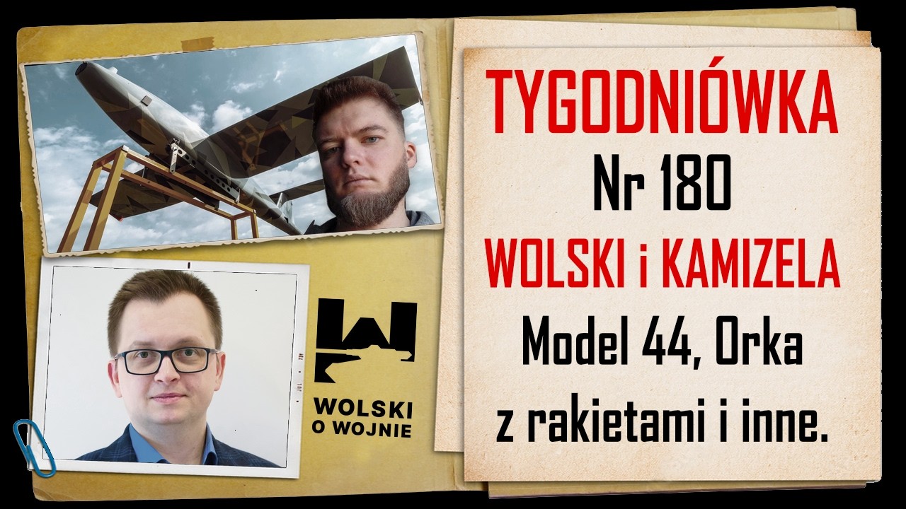 Wolski z Kamizelą: Tygodni&oacute;wka Nr 180. Model 44, Orka z rakietami i inne.