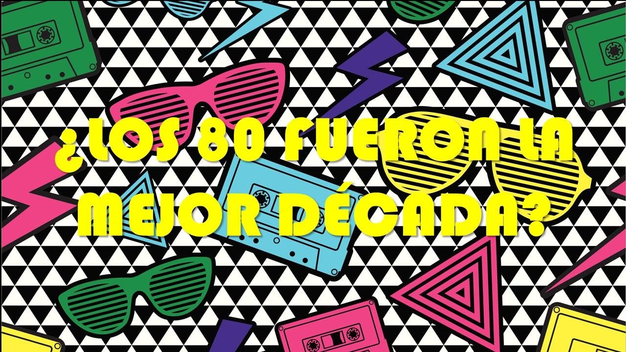 &iquest;Los 80 fueron la mejor d&eacute;cada?