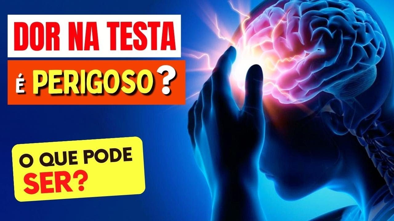 DOR NA TESTA É PERIGOSO? O Que Pode Ser? O Que Fazer?