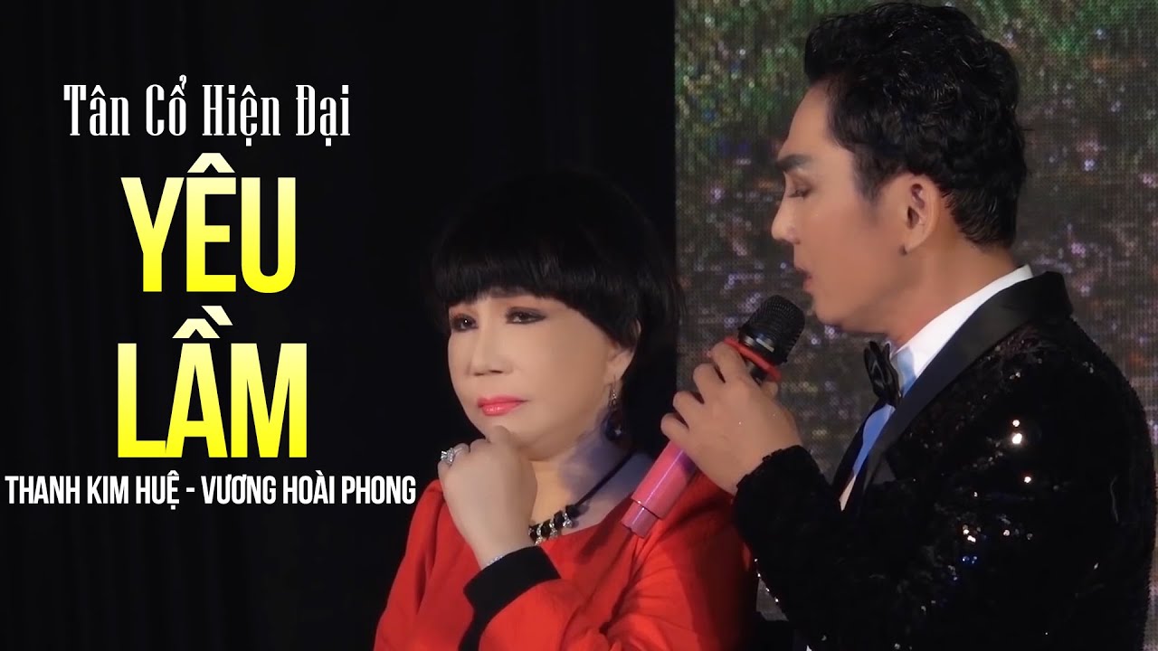 Tân Cổ Hiện Đại YÊU LẦM - NSUT Thanh Kim Huệ ft. Vương Hoài Phong | Ca Cổ Hay Nhất