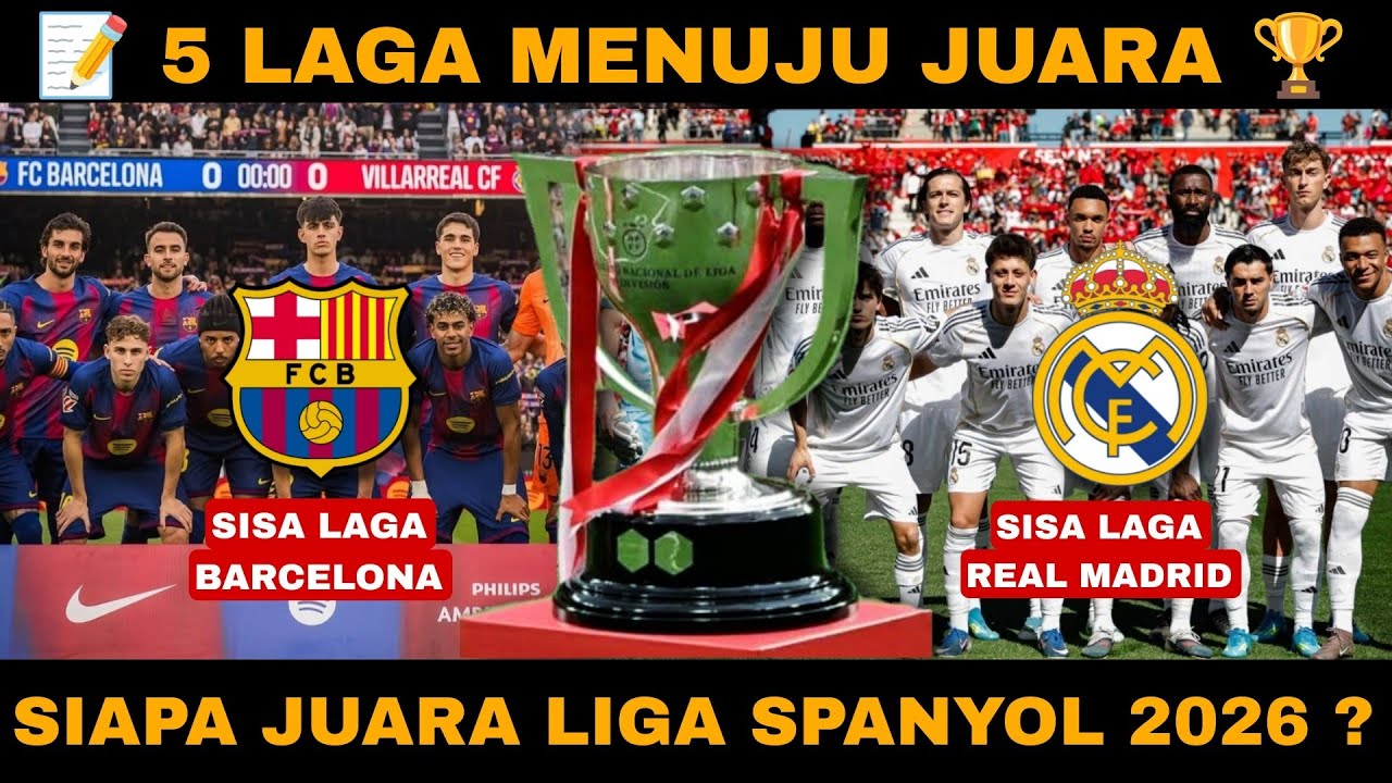 Siapa Juara Liga Spanyol 2026 ? Sisa Pertandingan Real Madrid & Sisa Pertandingan Barcelona 📝