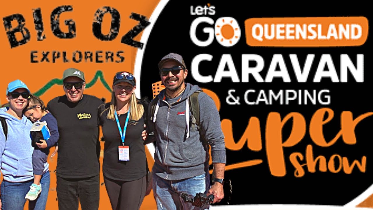 BIG OZ EXPLORERS - TRAVELLING CAMPERS - TRIP IN A VAN - Lets Go QLD Caravan & Camping SUPERSHOW 2022