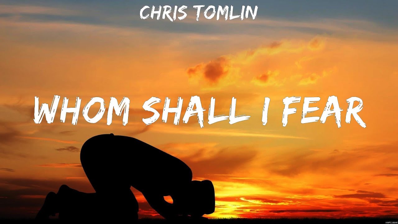 Chris Tomlin - Whom Shall I Fear (Lyrics) Hillsong Worship, Chris Tomlin