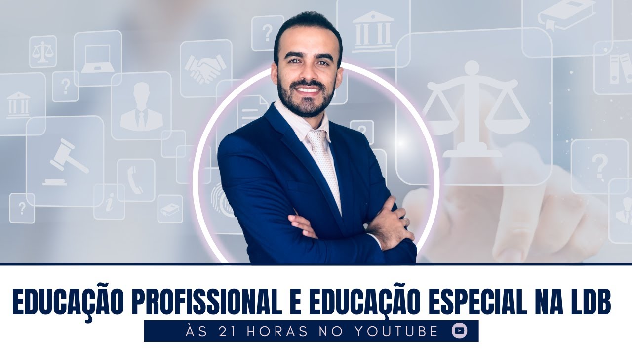 EDUCAÇÃO PROFISSIONAL E TECNOLÓGICA E EDUCAÇÃO ESPECIAL NA LDB - Aula 100% GRATUITA