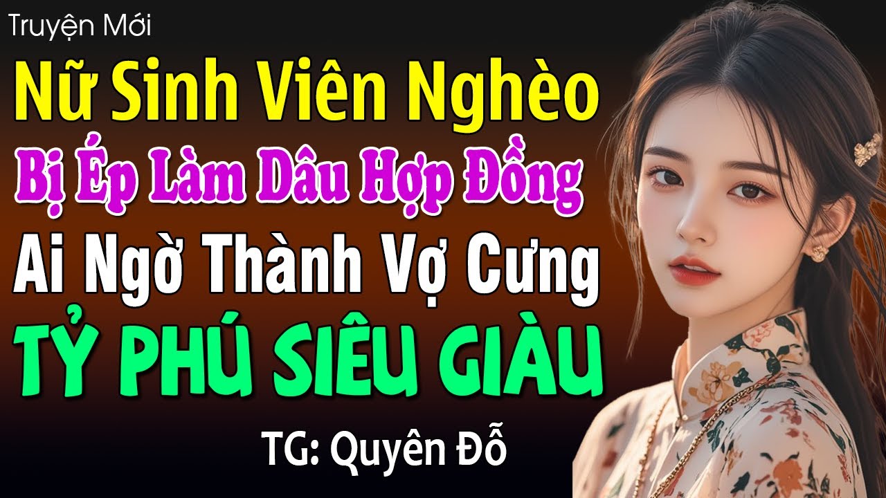 Vì nghèo mà chấp nhận làm dâu hợp đồng, ai ngờ lại thành vợ cưng tỷ phú: Đọc truyện đêm khuya